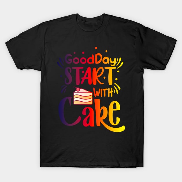 goodday start with Cake T-Shirt by Ria_Monte